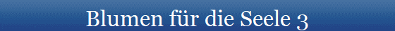 Blumen fr die Seele 3