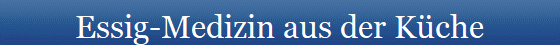Essig-Medizin aus der Kche
