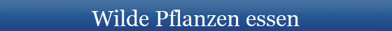 Wilde Pflanzen essen